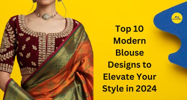 Top 10 Modern Blouse Designs to Elevate Your Style in 2024