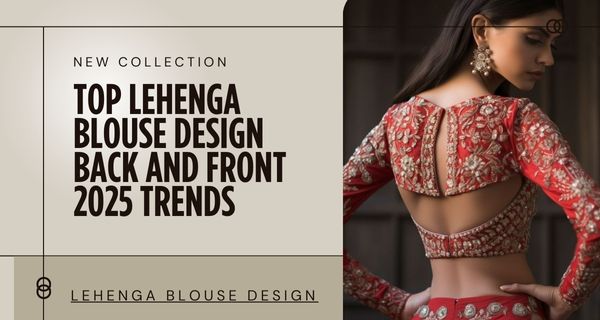 Lehenga Blouse Design Back and Front 2025