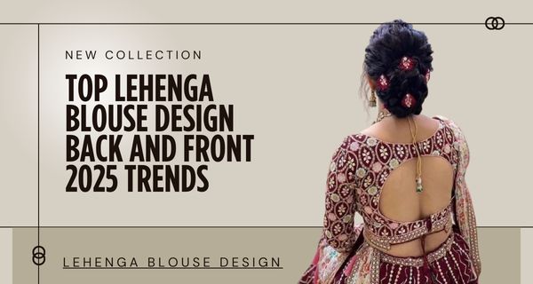 Lehenga Blouse Design Back and Front 2025