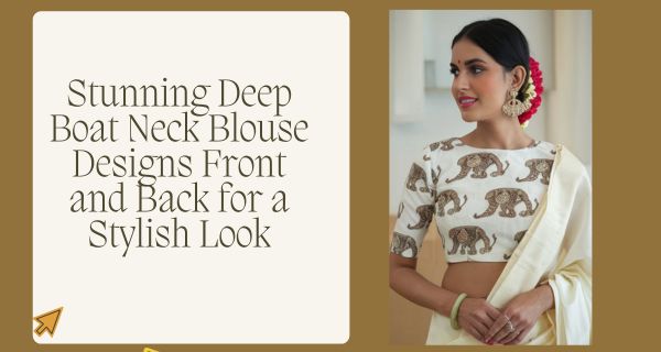 Stunning Deep Boat Neck Blouse Designs Front and Back for a Stylish Look