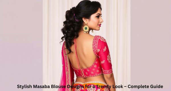 Stylish Masaba Blouse Designs for a Trendy Look – Complete Guide