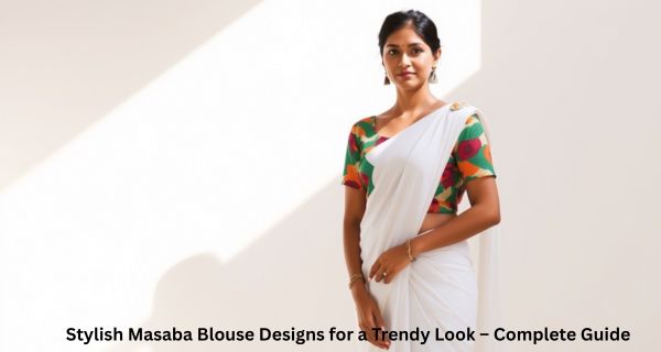 Stylish Masaba Blouse Designs for a Trendy Look – Complete Guide